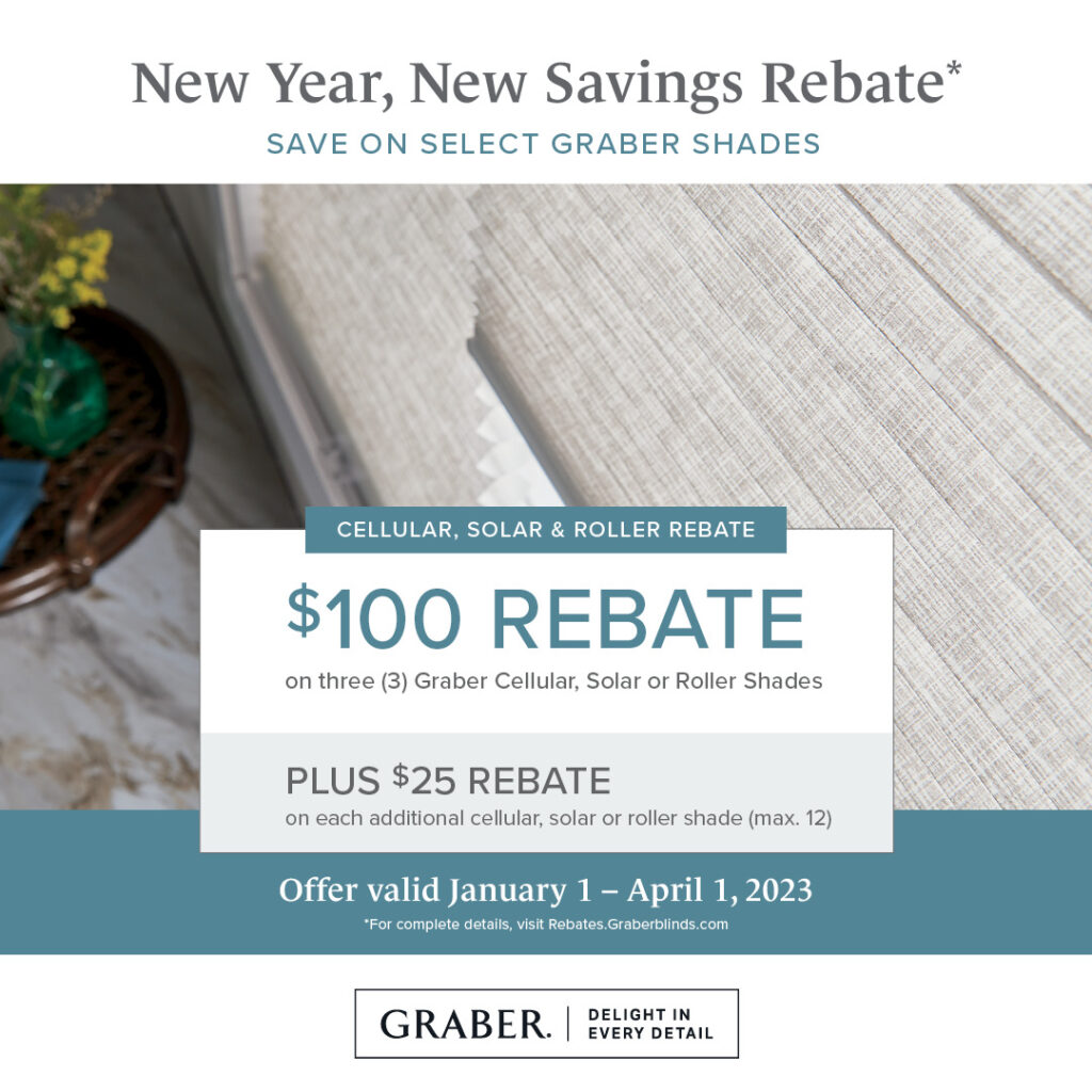$100 rebate on three graber cellular, solar, or roller shades plus $25 on each additional shade up to 12